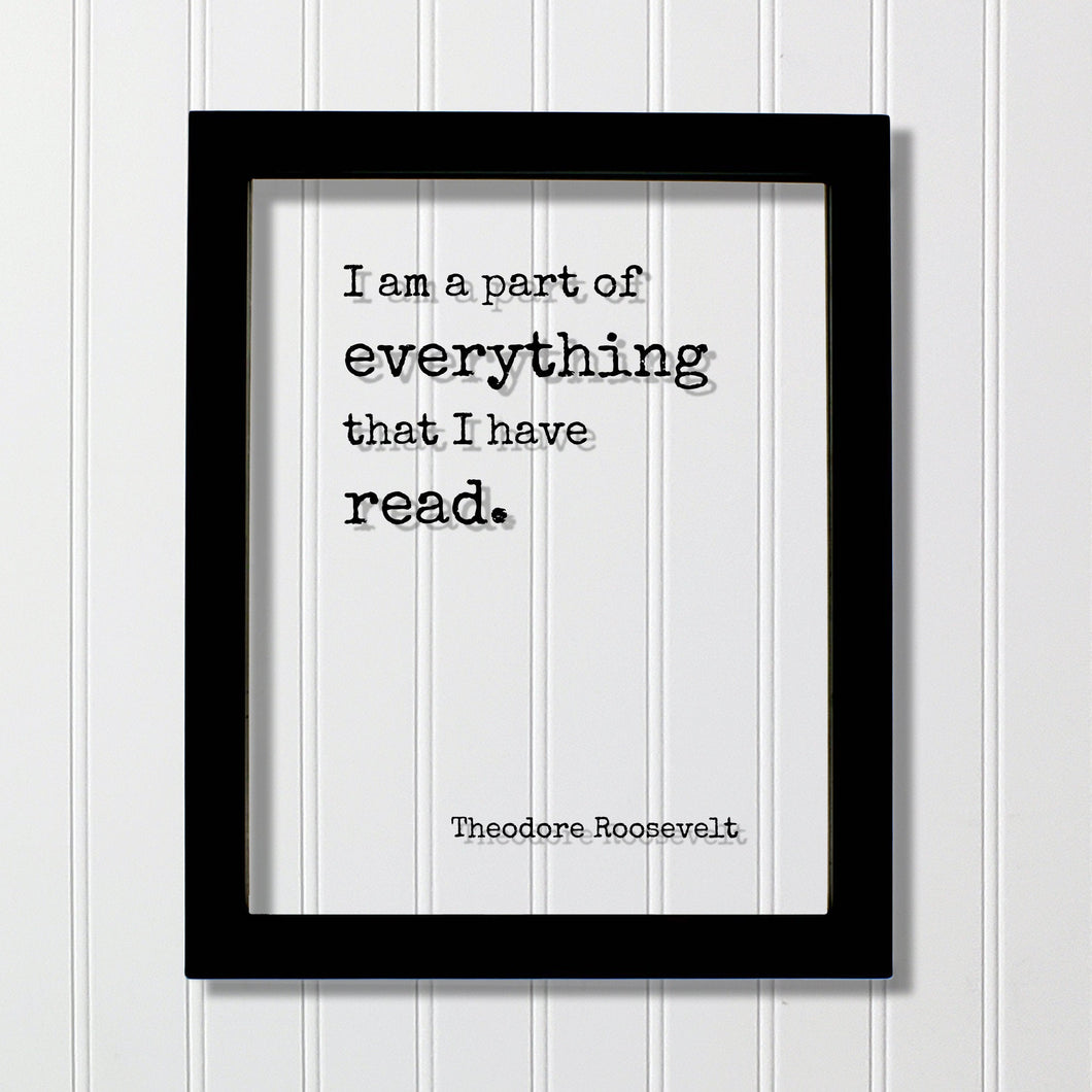 Theodore Roosevelt - Floating Quote - I am a part of everything that I have read - Book Lovers bibliophile book worm - Wall Art Library Sign