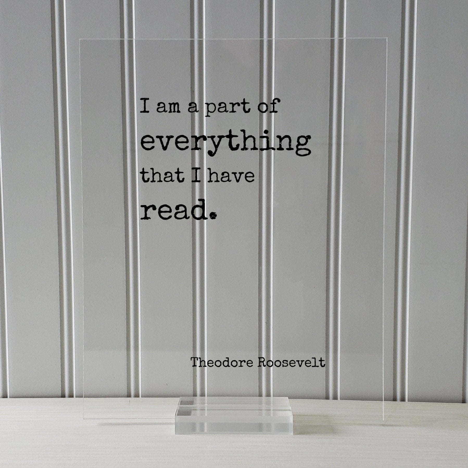 Theodore Roosevelt - Floating Quote - I am a part of everything that I have read - Book Lovers bibliophile book worm - Wall Art Library Sign
