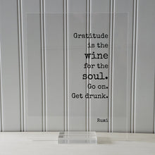 Rumi - Gratitude is the wine for the soul. Go on. Get drunk - Floating Quote Thank You Gift Present Grateful Thanks Recognition Sign Plaque