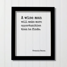 Francis Bacon - Floating Quote - A wise man will make more opportunities than he finds Wisdom Learning Personal Development Business Acrylic