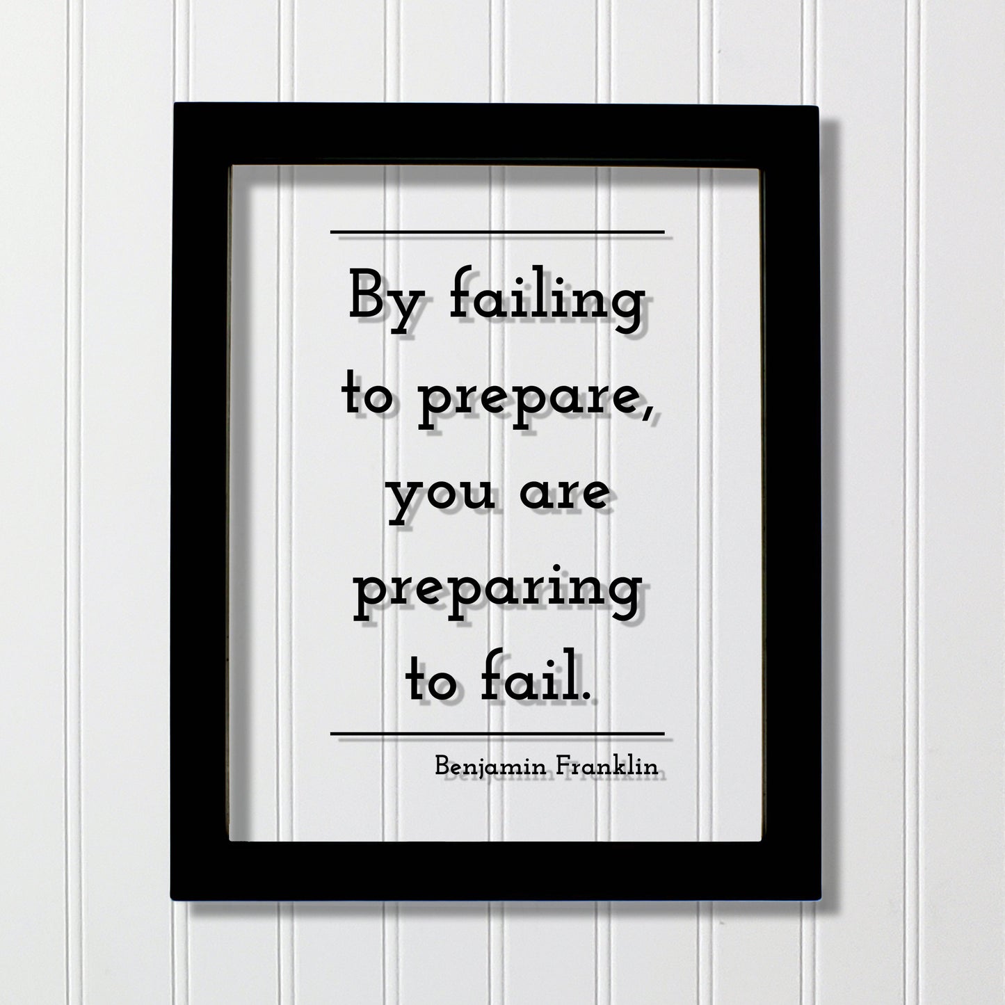 Benjamin Franklin - Floating Quote - By failing to prepare, you are preparing to fail - Prepared Planning Business Success Practice Training