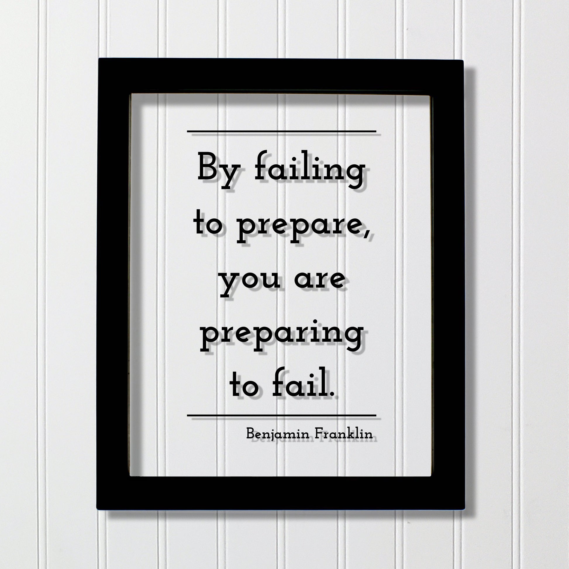 Benjamin Franklin - Floating Quote - By failing to prepare, you are preparing to fail - Prepared Planning Business Success Practice Training
