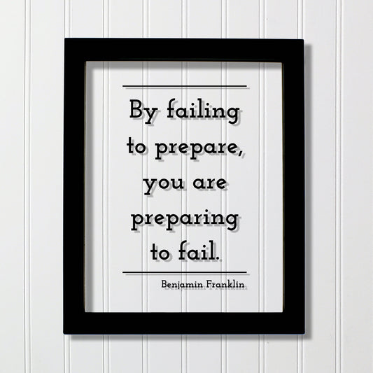 Benjamin Franklin - Floating Quote - By failing to prepare, you are preparing to fail - Prepared Planning Business Success Practice Training