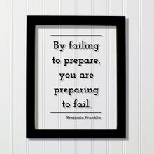 Benjamin Franklin - Floating Quote - By failing to prepare, you are preparing to fail - Prepared Planning Business Success Practice Training