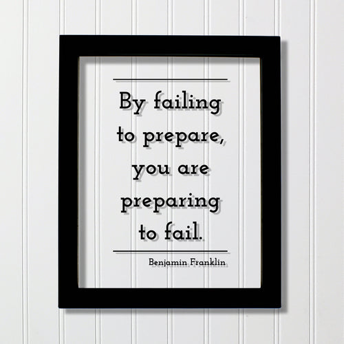 Benjamin Franklin - Floating Quote - By failing to prepare, you are preparing to fail - Prepared Planning Business Success Practice Training