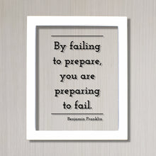 Benjamin Franklin - Floating Quote - By failing to prepare, you are preparing to fail - Prepared Planning Business Success Practice Training