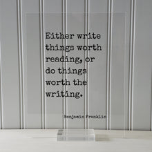 Benjamin Franklin - Floating Quote - Either write things worth reading or do things worth the writing Gift for Writer Author Blogger Acrylic