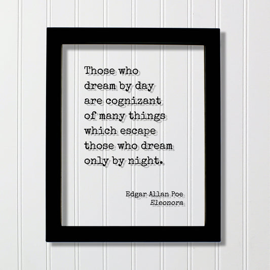 Edgar Allan Poe Quote - Those who dream by day are cognizant of many things which escape those who dream only by night - Eleonora - Dreamer