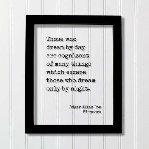 Edgar Allan Poe Quote - Those who dream by day are cognizant of many things which escape those who dream only by night - Eleonora - Dreamer