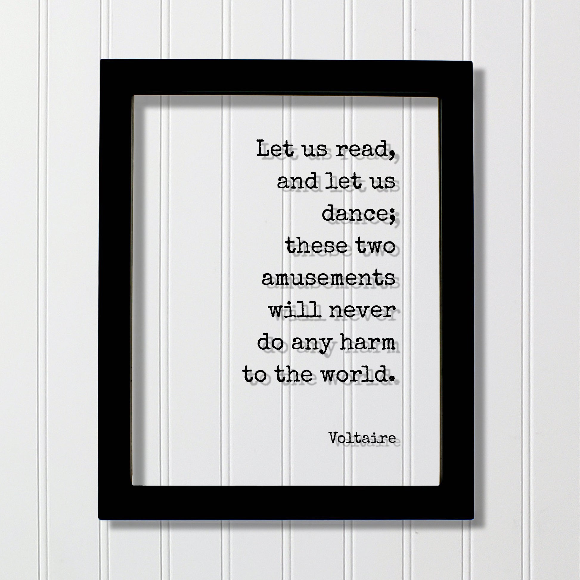 Let us read, and let us dance; these two amusements will never do any harm to the world - Voltaire - Gift Dancer Musician Author Singer