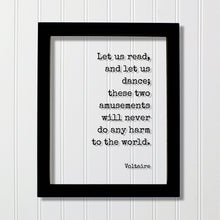 Let us read, and let us dance; these two amusements will never do any harm to the world - Voltaire - Gift Dancer Musician Author Singer