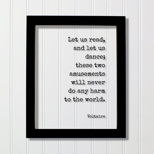 Let us read, and let us dance; these two amusements will never do any harm to the world - Voltaire - Gift Dancer Musician Author Singer