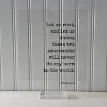 Let us read, and let us dance; these two amusements will never do any harm to the world - Voltaire - Gift Dancer Musician Author Singer