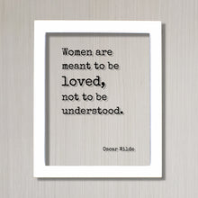 Women are meant to be loved, not to be understood - Oscar Wilde - Floating Quote - Loving Caring Funny Gift for Wife Frame Art Sign Plaque