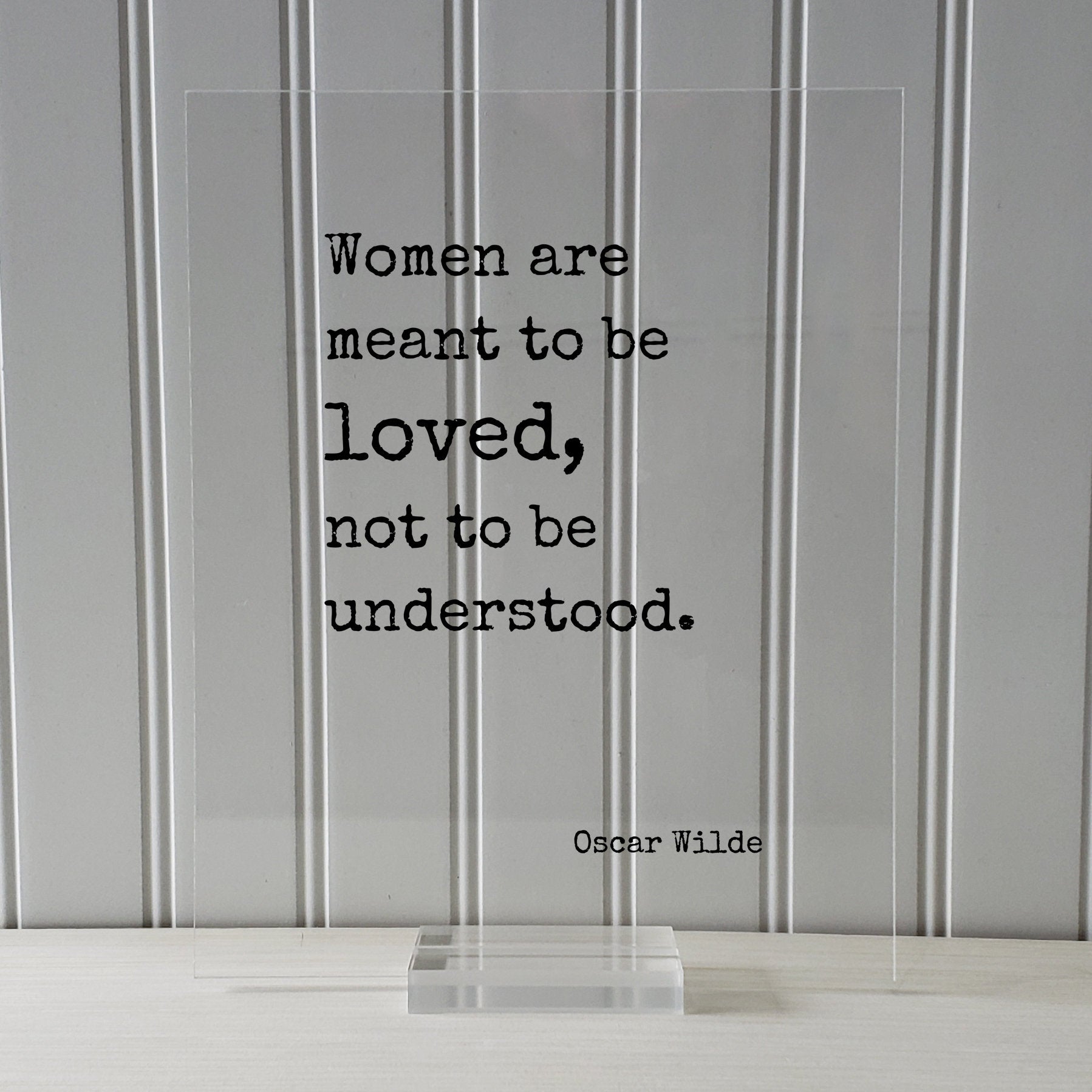 Women are meant to be loved, not to be understood - Oscar Wilde - Floating Quote - Loving Caring Funny Gift for Wife Frame Art Sign Plaque