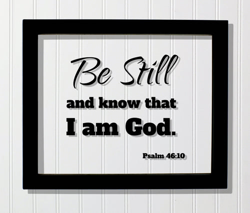 Be Still and know that I am God - Psalm 46:10 - Floating Quote Scripture Frame - Bible Verse - Christian Decor Faith Faithful