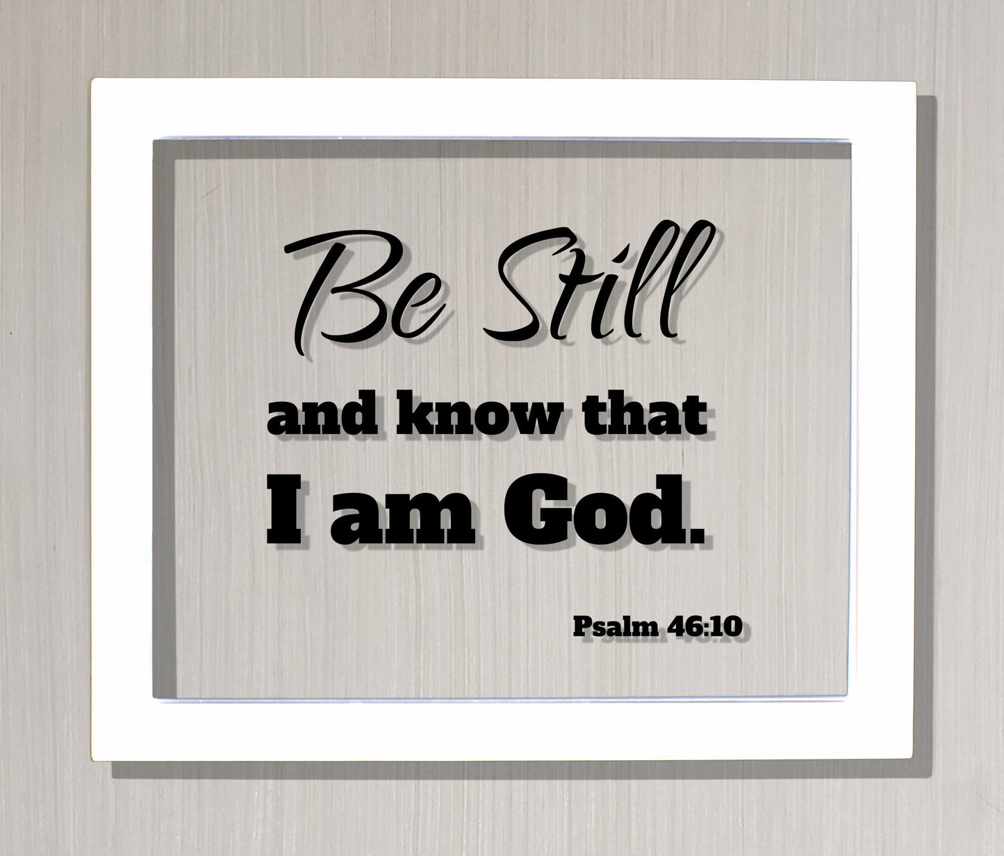 Be Still and know that I am God - Psalm 46:10 - Floating Quote Scripture Frame - Bible Verse - Christian Decor Faith Faithful
