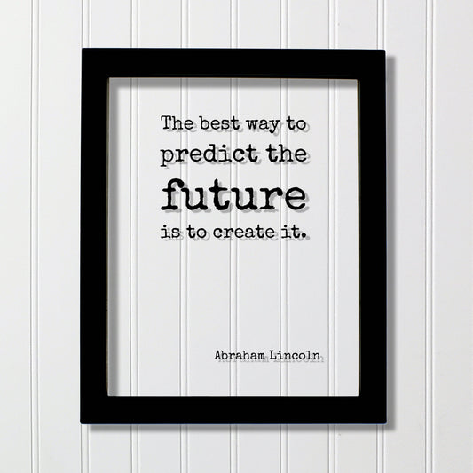 Abraham Lincoln - The best way to predict the future is to create it - Floating Quote - Motivated Business Entrepreneur Gift for Boss