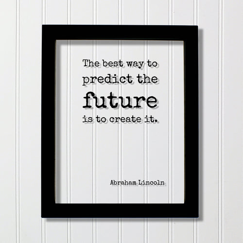 Abraham Lincoln - The best way to predict the future is to create it - Floating Quote - Motivated Business Entrepreneur Gift for Boss
