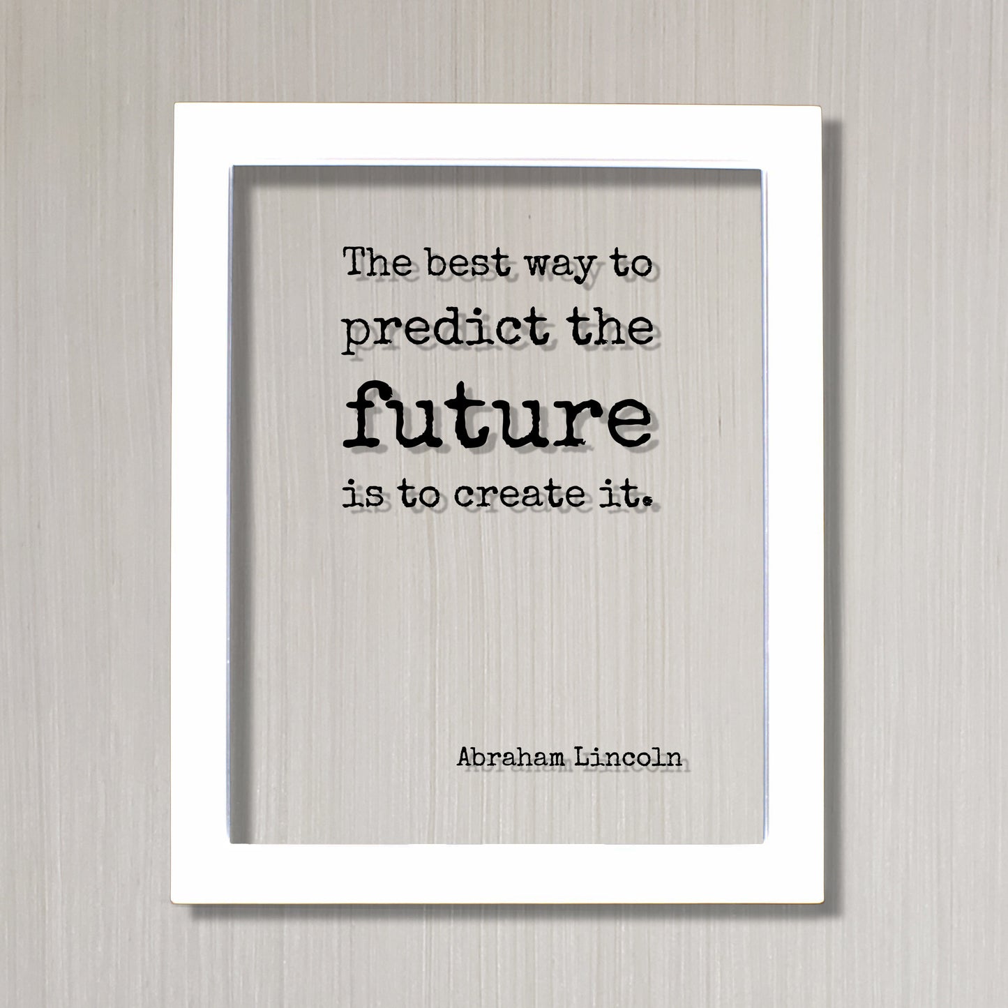 Abraham Lincoln - The best way to predict the future is to create it - Floating Quote - Motivated Business Entrepreneur Gift for Boss