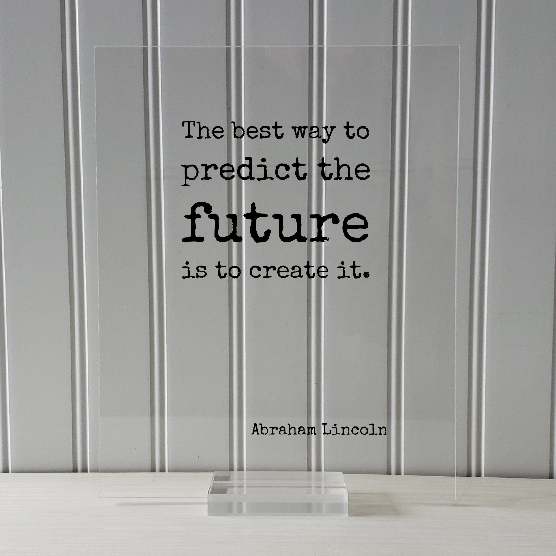 Abraham Lincoln - The best way to predict the future is to create it - Floating Quote - Motivated Business Entrepreneur Gift for Boss