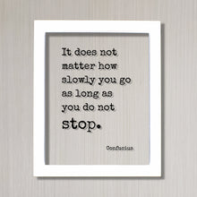 Confucius - Floating Quote - It does not matter how slowly you go as long as you do not stop - Business Progress Personal Development