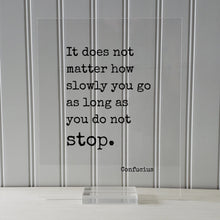 Confucius - Floating Quote - It does not matter how slowly you go as long as you do not stop - Business Progress Personal Development