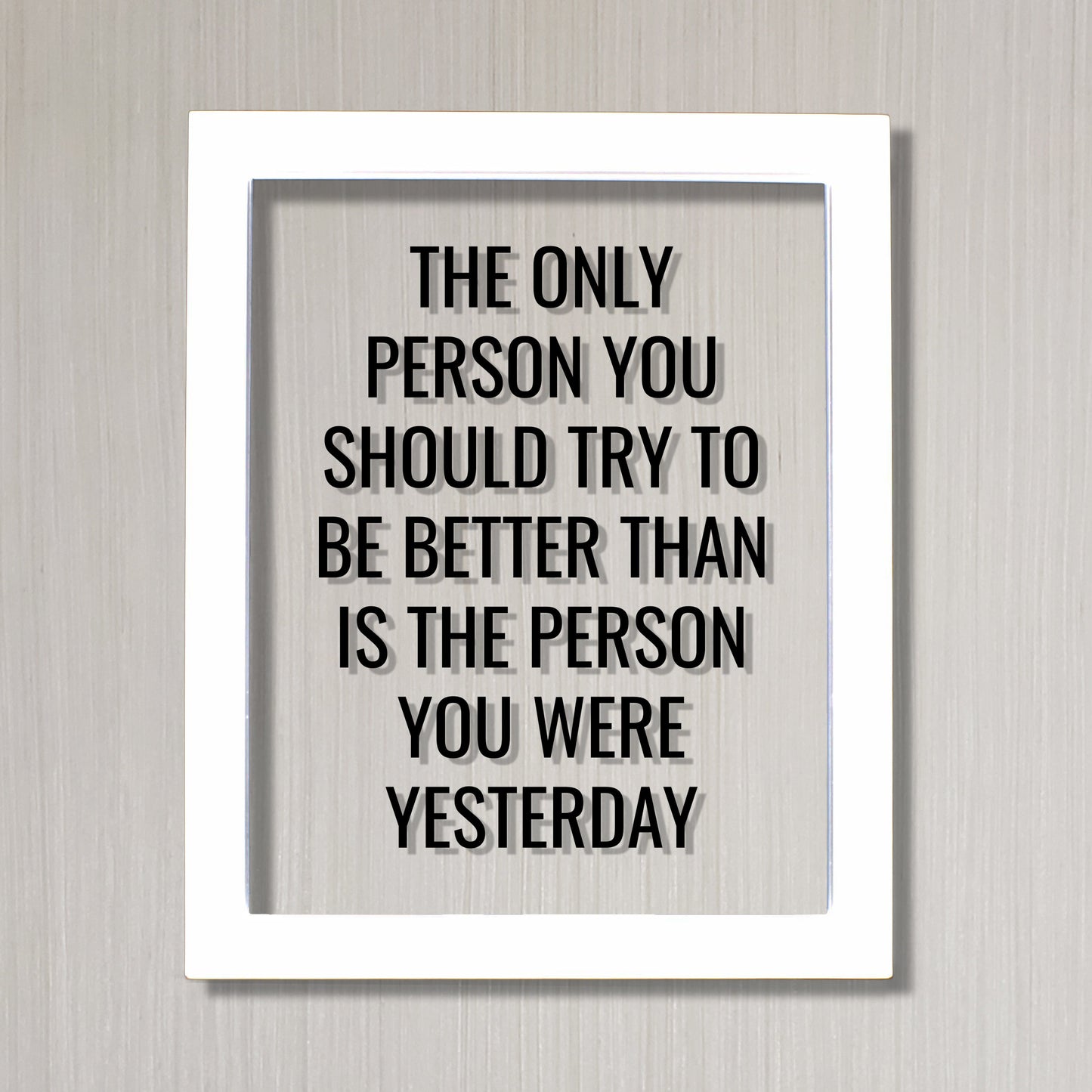 The only person you should try to be better than is the person you were yesterday - Floating Quote - Self Improvement Business Grind Hustle