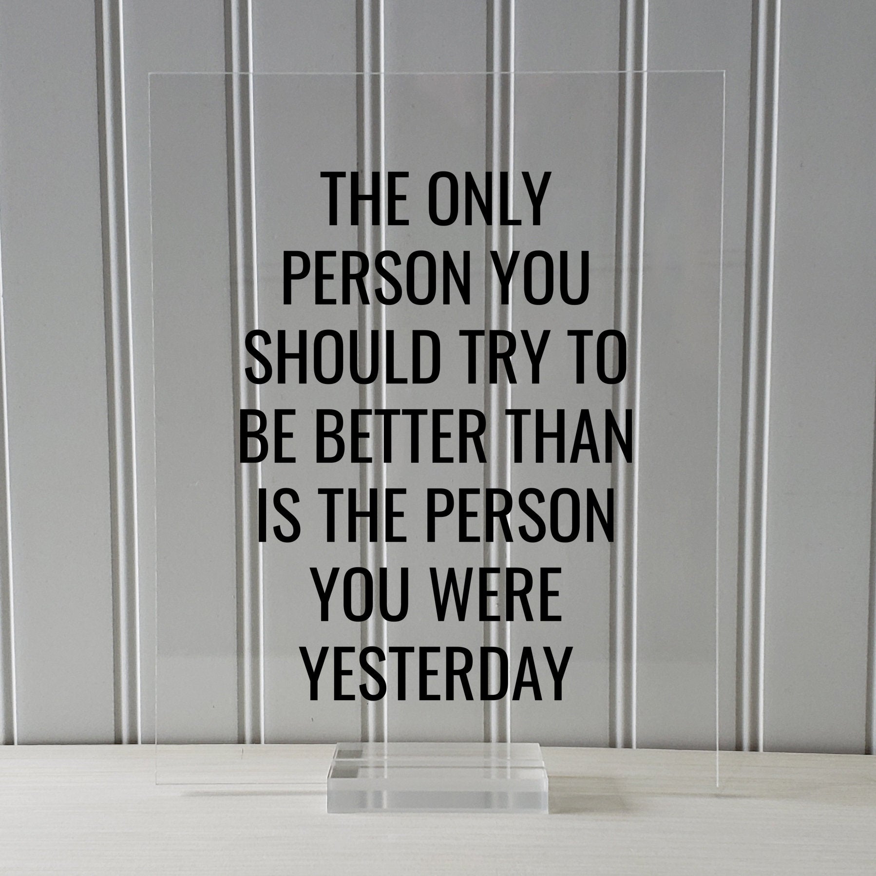The only person you should try to be better than is the person you were yesterday - Floating Quote - Self Improvement Business Grind Hustle