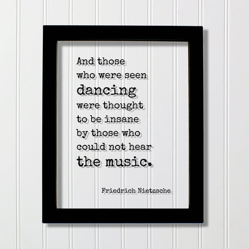 Friedrich Nietzsche - And those who were seen dancing were thought to be insane by those who could not hear the music - Gift Dancer Musician