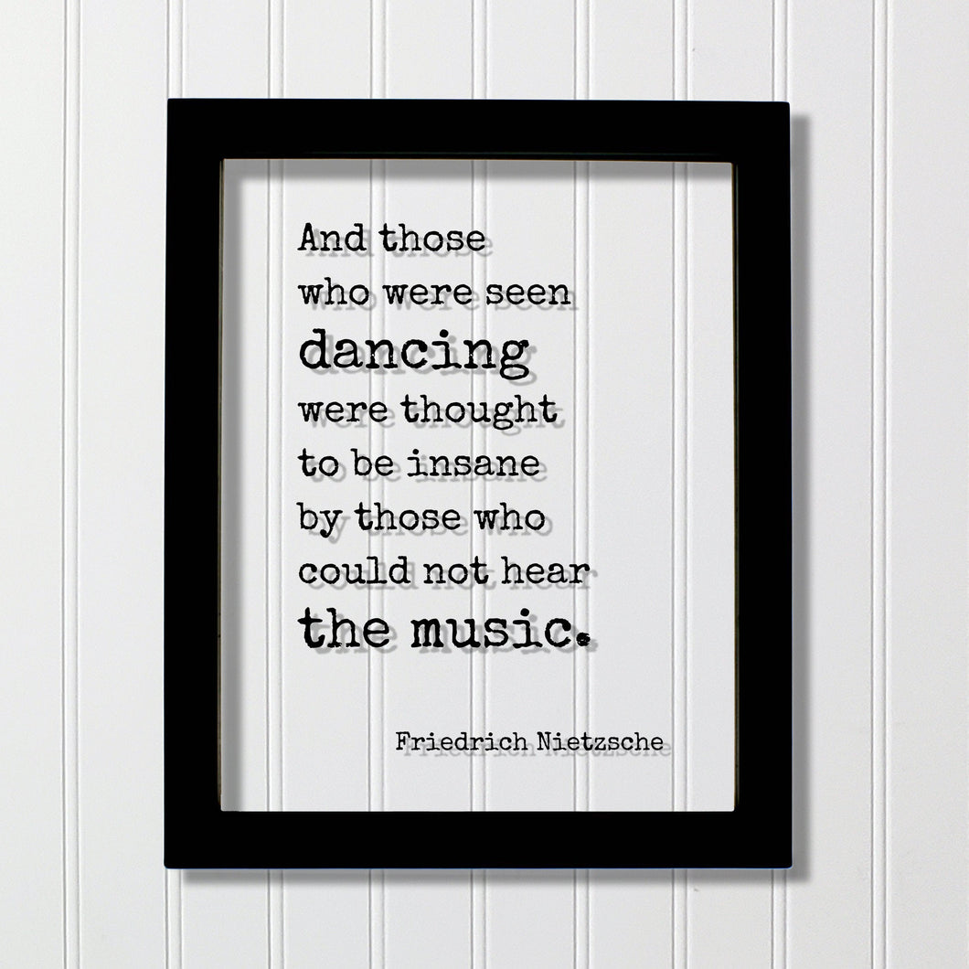 Friedrich Nietzsche - And those who were seen dancing were thought to be insane by those who could not hear the music - Gift Dancer Musician