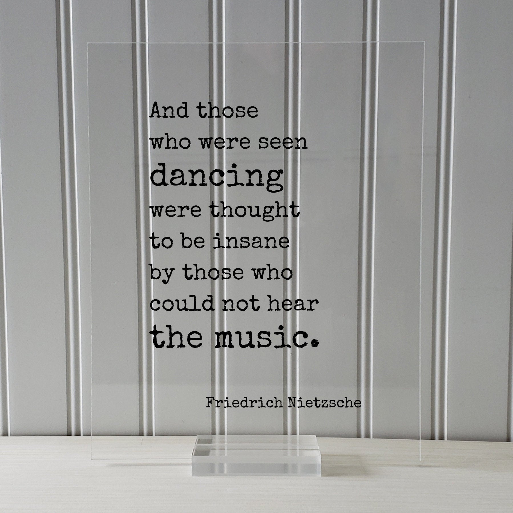 Friedrich Nietzsche - And those who were seen dancing were thought to be insane by those who could not hear the music - Gift Dancer Musician