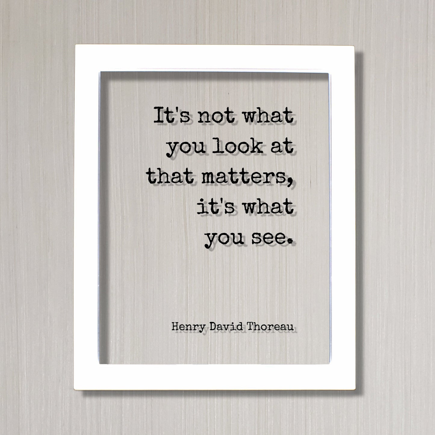 Henry David Thoreau - It's not what you look at that matters, it's what you see - Mindfulness Meditation Vision Awareness Frame Sign Plaque