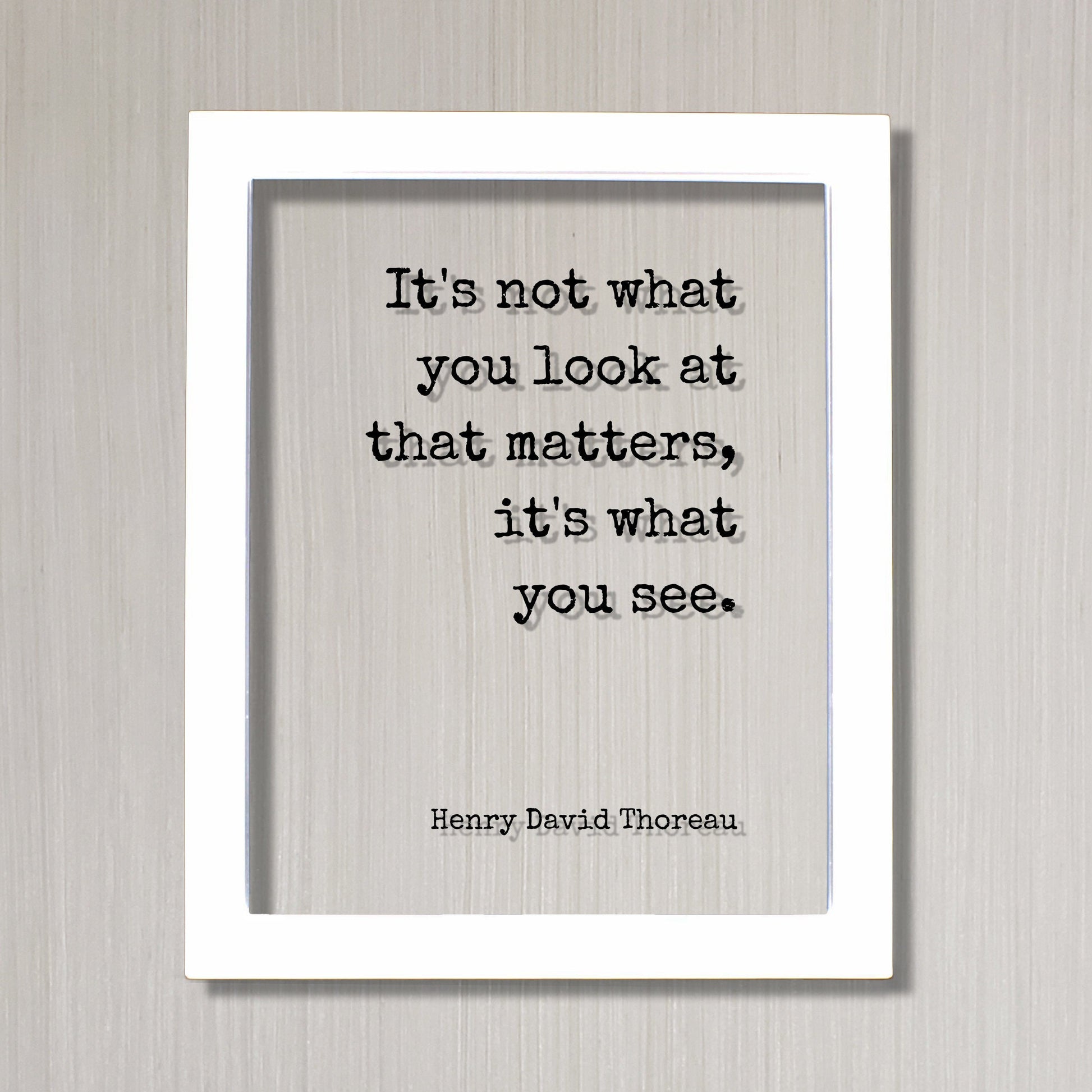 Henry David Thoreau - It's not what you look at that matters, it's what you see - Mindfulness Meditation Vision Awareness Frame Sign Plaque