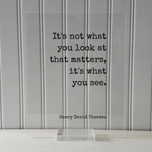 Henry David Thoreau - It's not what you look at that matters, it's what you see - Mindfulness Meditation Vision Awareness Frame Sign Plaque
