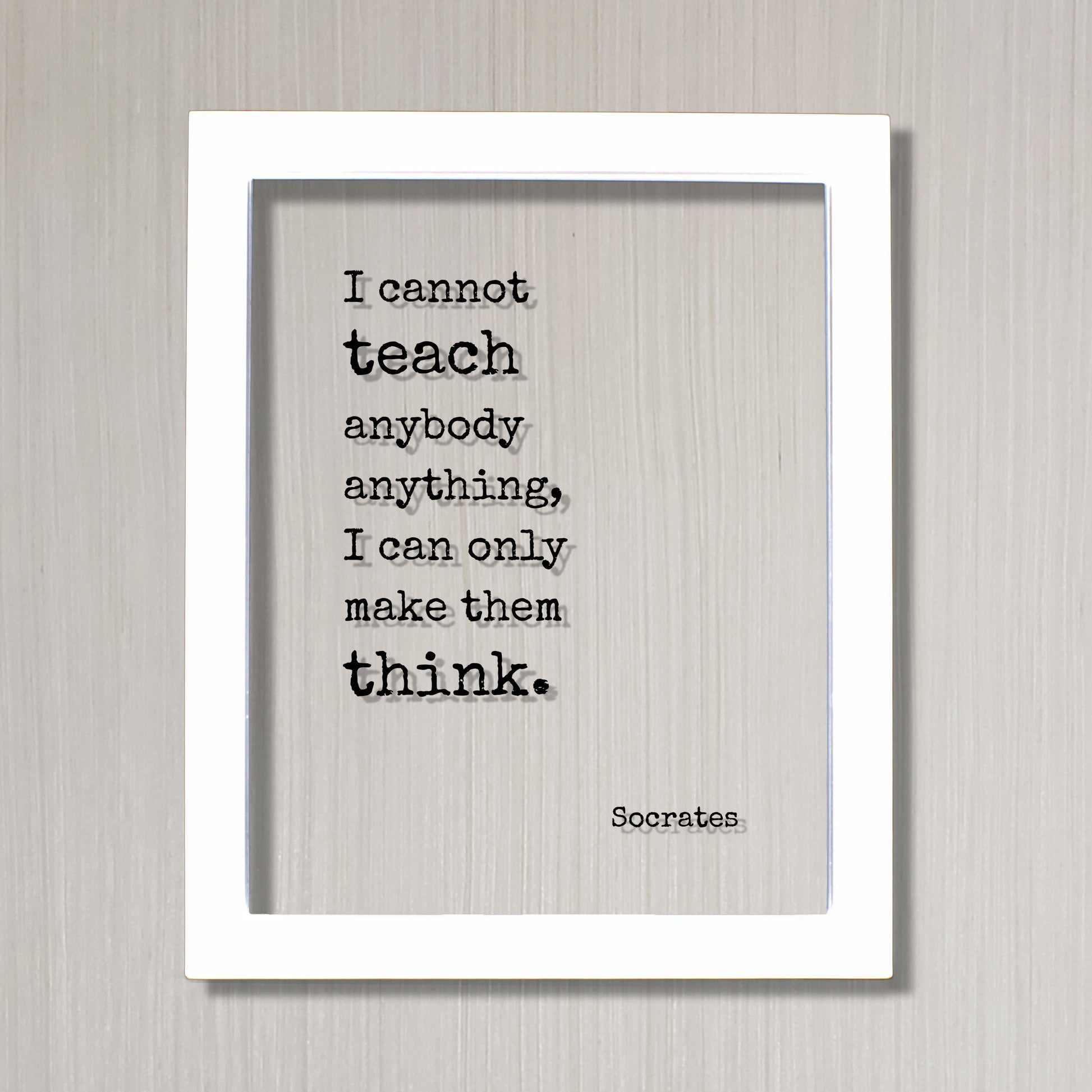 Socrates - I cannot teach anybody anything, I can only make them think - Philosophy Teacher Academic Educator Instructor Tutor Coach Gift