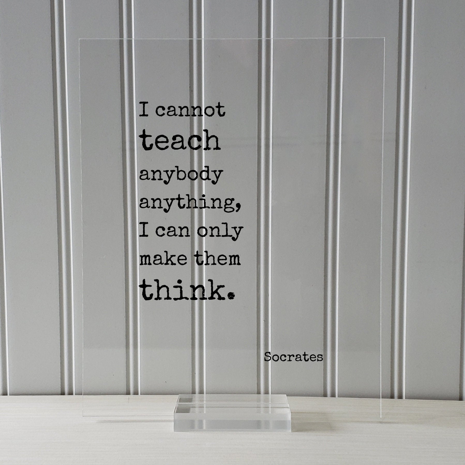 Socrates - I cannot teach anybody anything, I can only make them think - Philosophy Teacher Academic Educator Instructor Tutor Coach Gift
