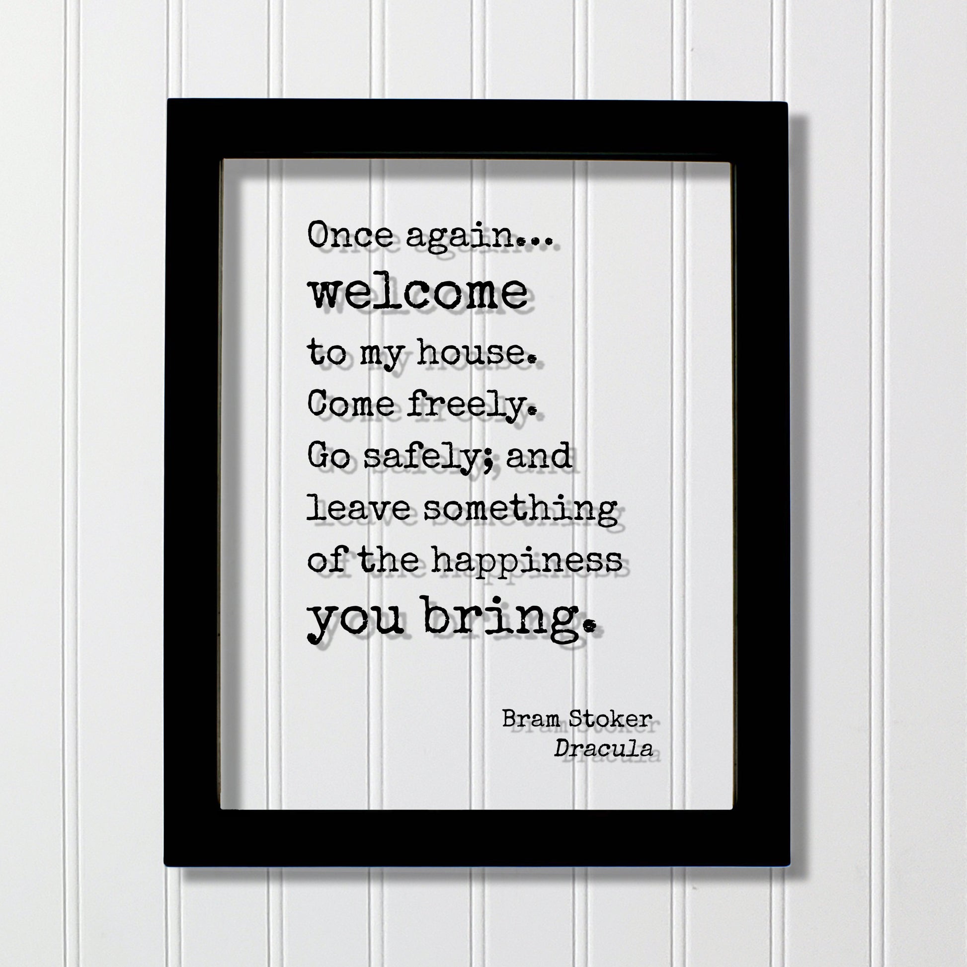 Bram Stoker - Dracula - Once again welcome to my house. Come freely. Go safely; and leave something of the happiness you bring Housewarming