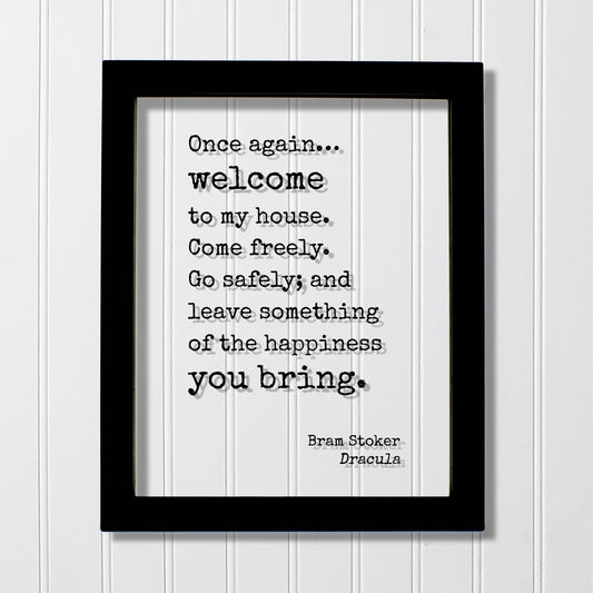 Bram Stoker - Dracula - Once again welcome to my house. Come freely. Go safely; and leave something of the happiness you bring Housewarming