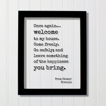 Bram Stoker - Dracula - Once again welcome to my house. Come freely. Go safely; and leave something of the happiness you bring Housewarming