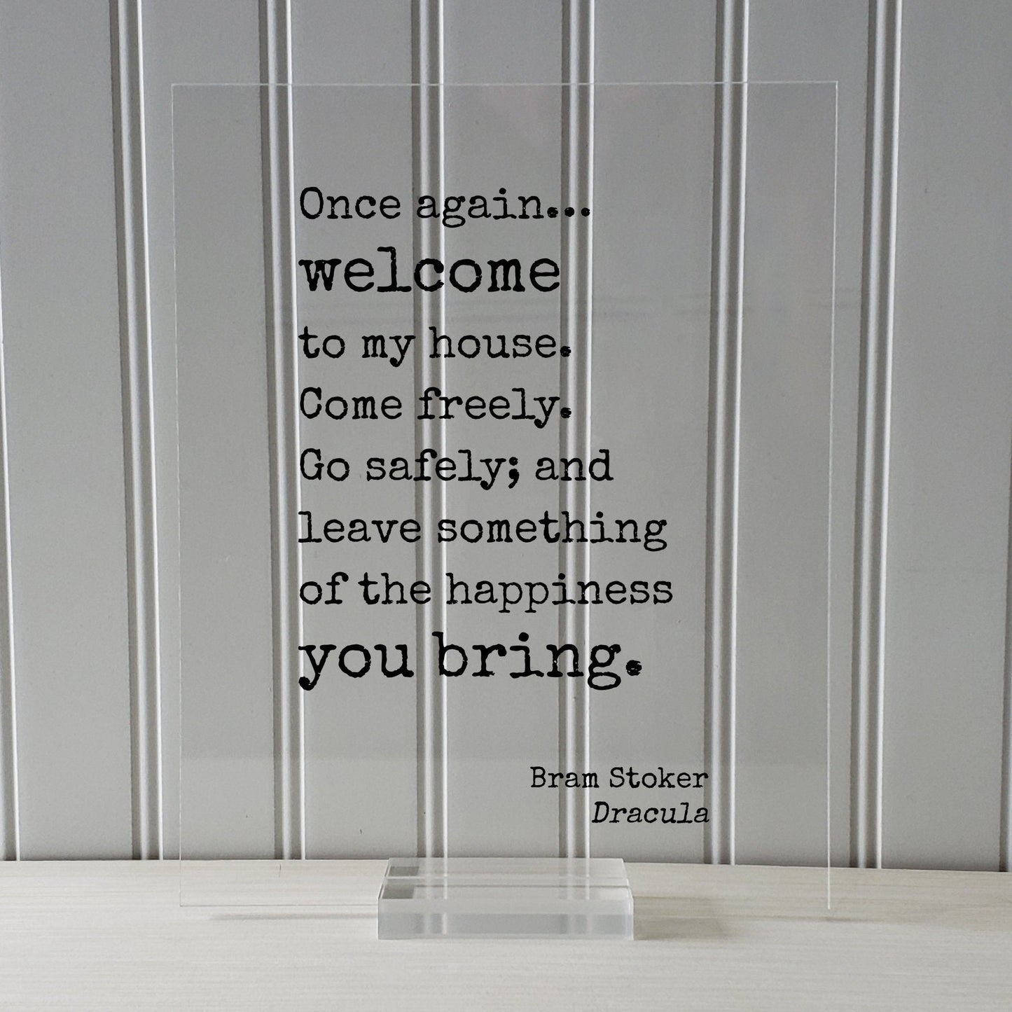 Bram Stoker - Dracula - Once again welcome to my house. Come freely. Go safely; and leave something of the happiness you bring Housewarming