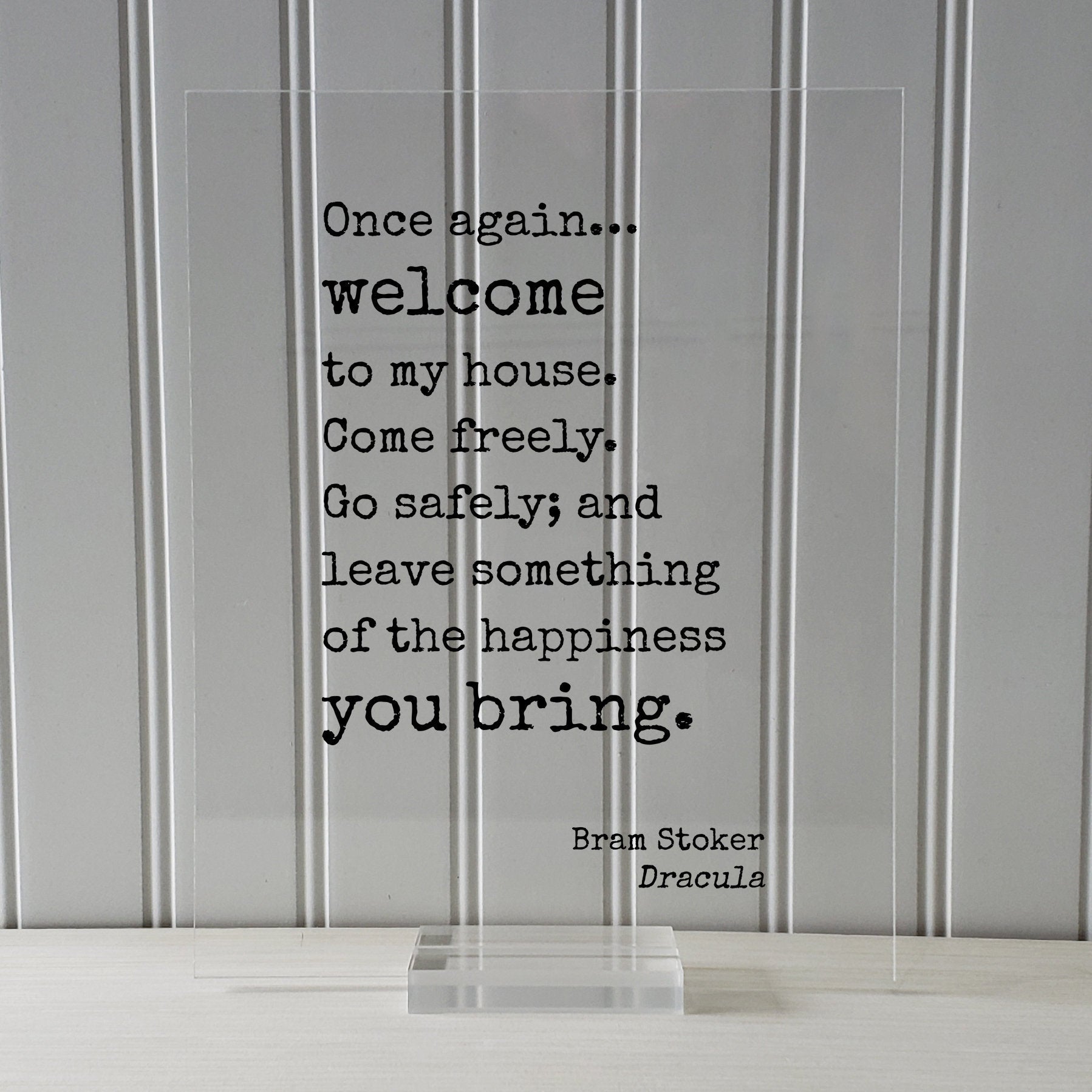 Bram Stoker - Dracula - Once again welcome to my house. Come freely. Go safely; and leave something of the happiness you bring Housewarming