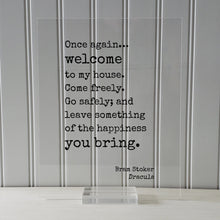 Bram Stoker - Dracula - Once again welcome to my house. Come freely. Go safely; and leave something of the happiness you bring Housewarming