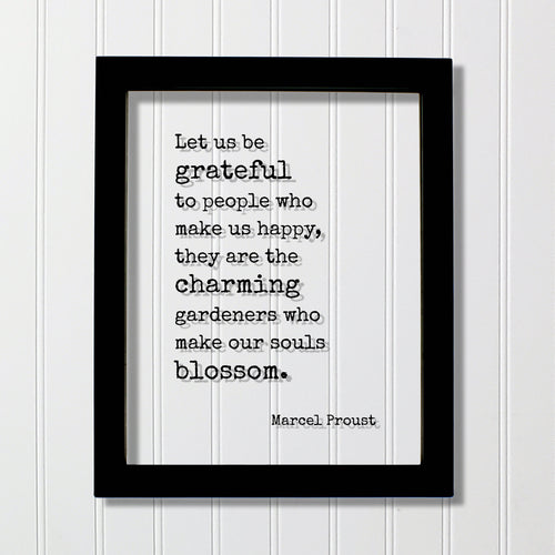 Marcel Proust - Floating Quote - Let us be grateful to people who make us happy, they are the charming gardeners who make our souls blossom