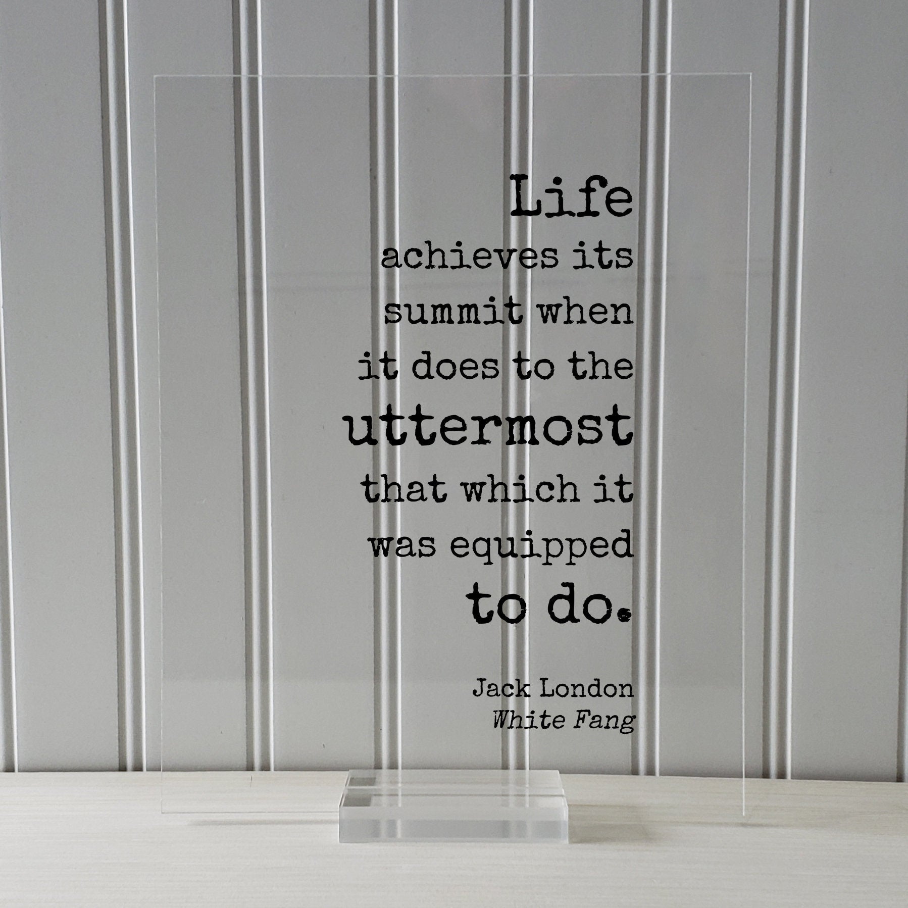 Jack London - Floating Quote - Life achieves its summit when it does to the uttermost that which it was equipped to do - White Fang Frame
