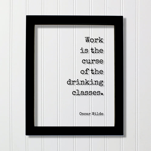Oscar Wilde - Floating Quote - Work is the curse of the drinking classes - Bar Sign - Alcohol Cocktail Working Overworked Funny Quote