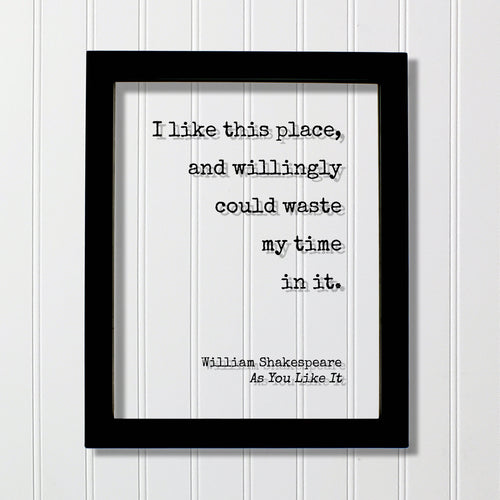William Shakespeare - Floating Quote - I like this place, and willingly could waste my time in it - Housewarming Gift Sign for Home Acrylic