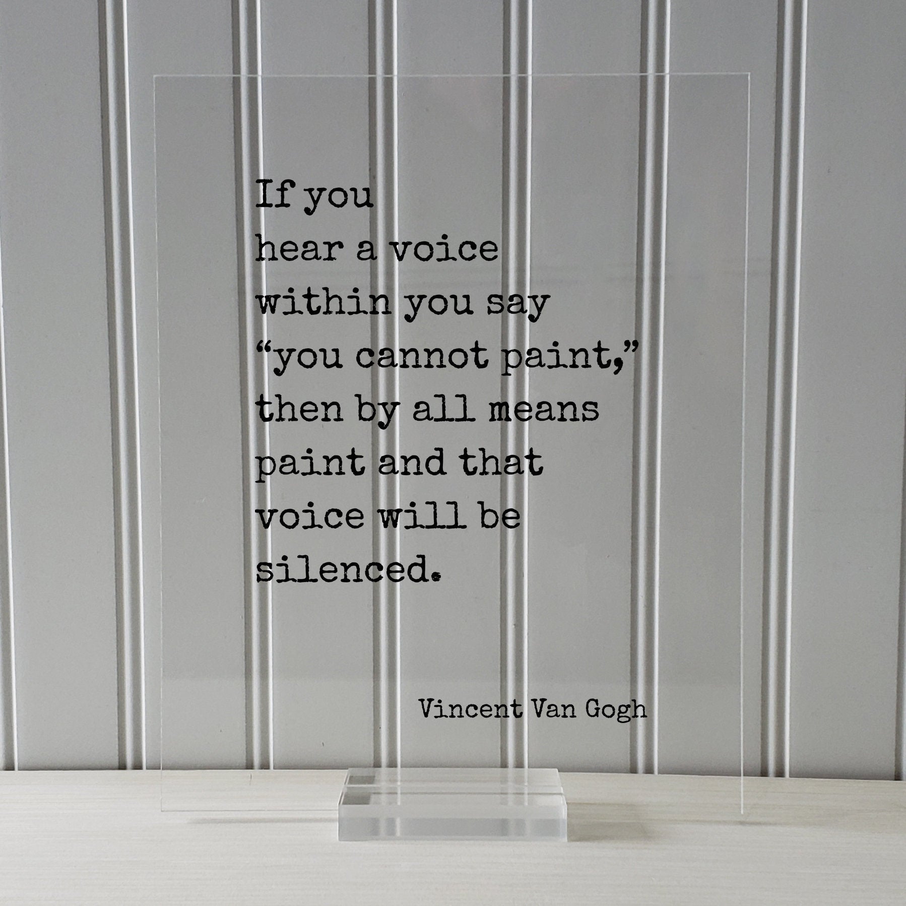 Vincent Van Gogh - Floating Quote - If you hear a voice within you say you cannot paint then by all means and that voice will be silenced