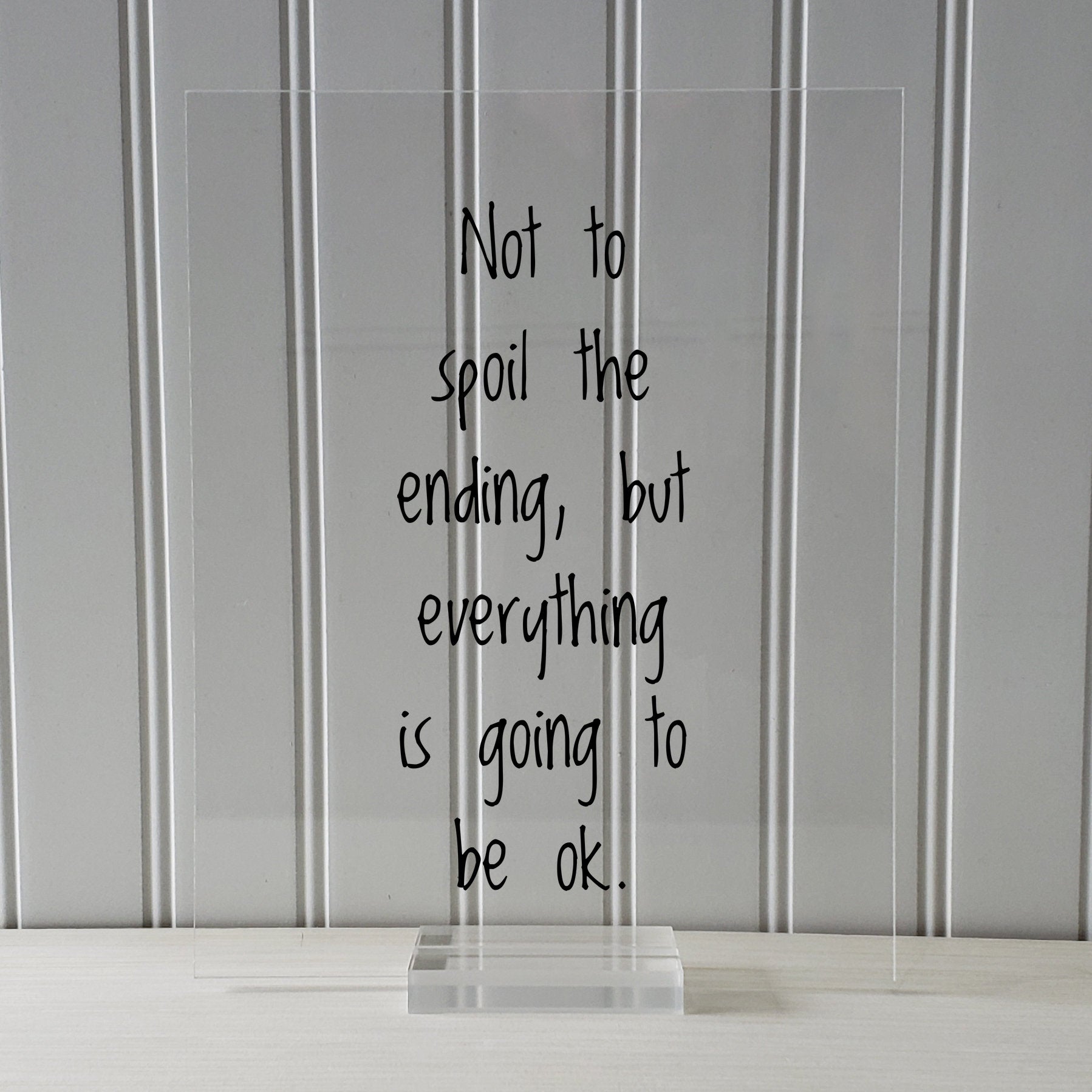 Not to spoil the ending, but everything is going to be ok. - Floating Quote - Motivation Inspiration Fun Sign Funny