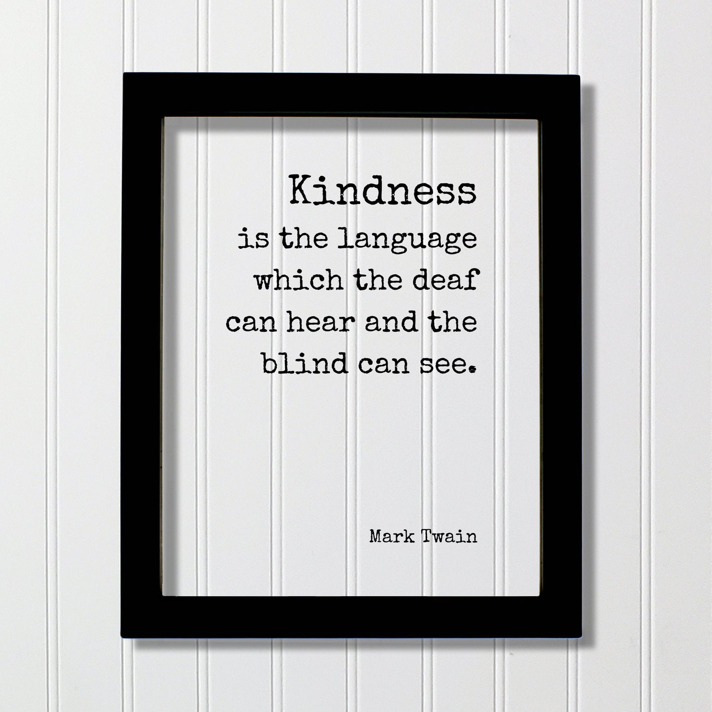 Mark Twain - Kindness is the language which the deaf can hear and the blind can see - Floating Quote - Be Kind Charity Sympathy Philanthropy